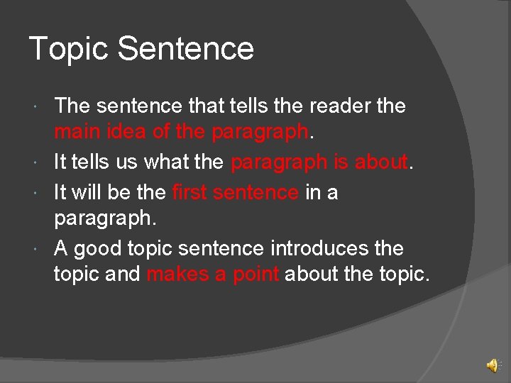 Topic Sentence The sentence that tells the reader the main idea of the paragraph.
