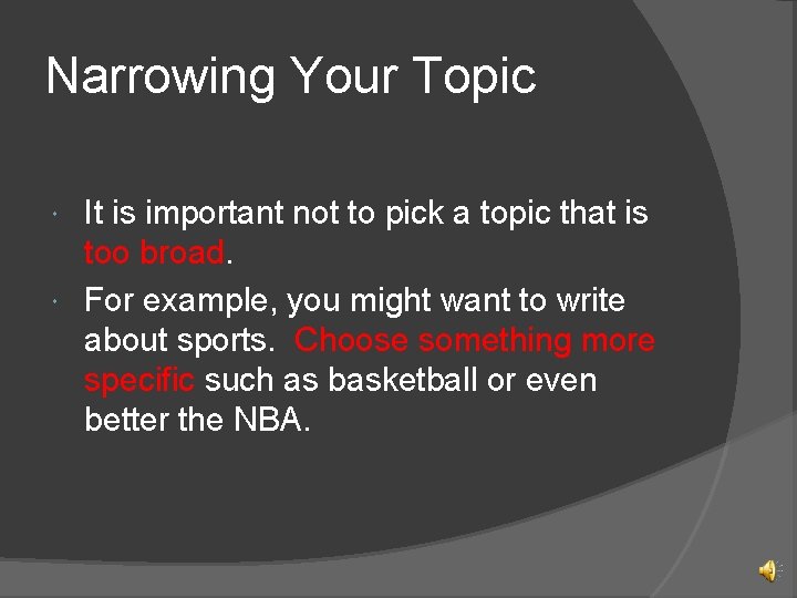 Narrowing Your Topic It is important not to pick a topic that is too