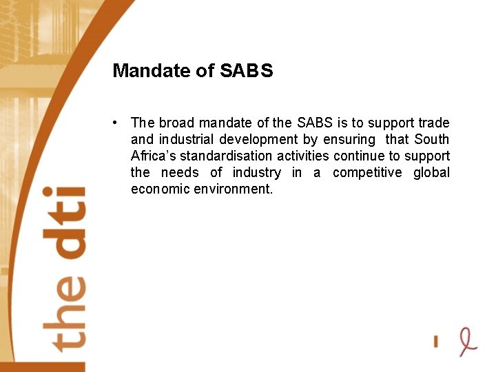Mandate of SABS • The broad mandate of the SABS is to support trade