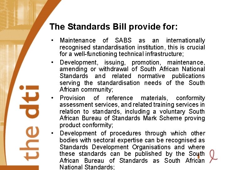 The Standards Bill provide for: • Maintenance of SABS as an internationally recognised standardisation