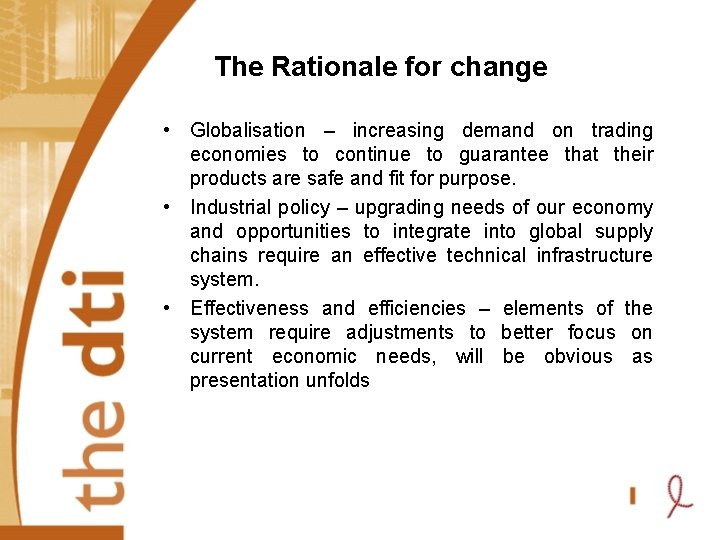The Rationale for change • Globalisation – increasing demand on trading economies to continue