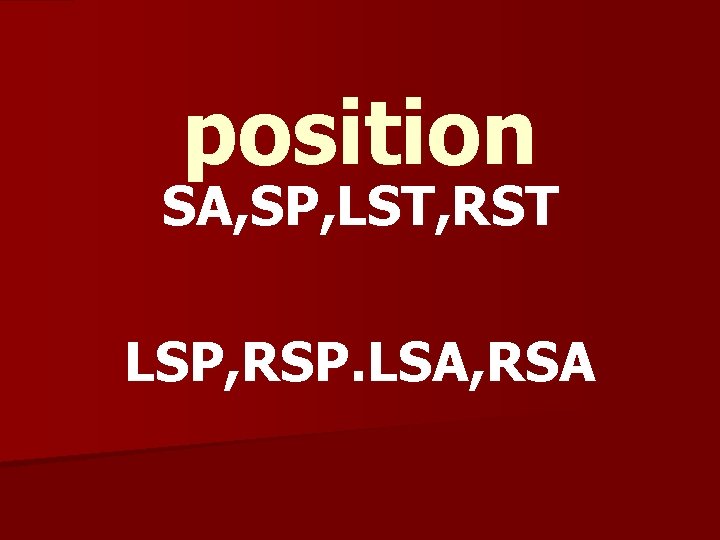 position SA, SP, LST, RST LSP, RSP. LSA, RSA 
