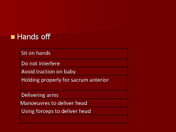 n Hands off Sit on hands Do not interfere Avoid traction on baby Holding