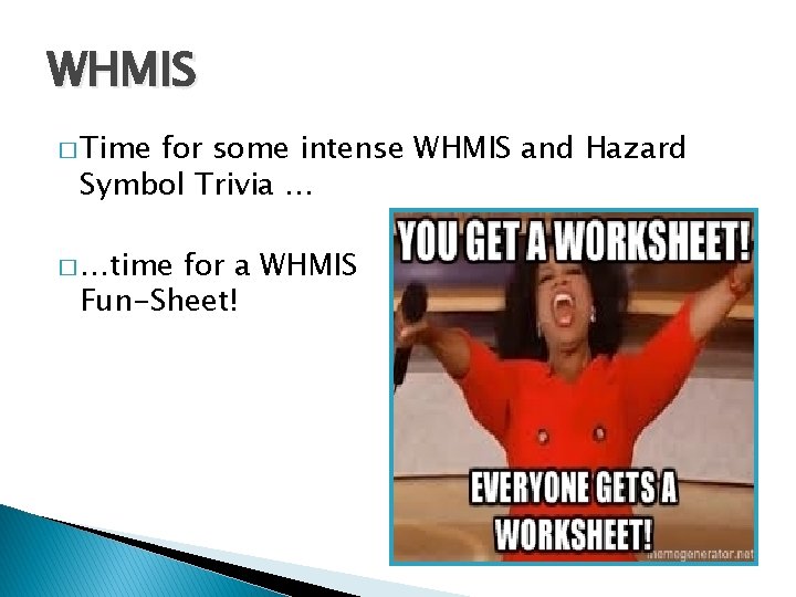 WHMIS � Time for some intense WHMIS and Hazard Symbol Trivia … � …time