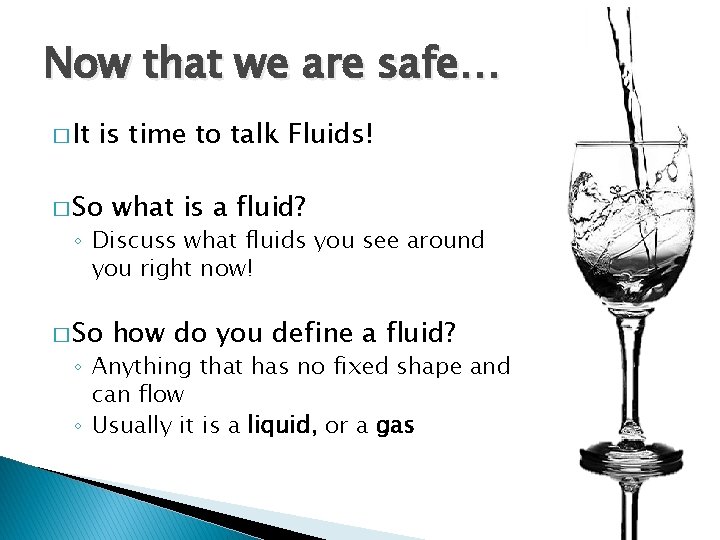 Now that we are safe… � It is time to talk Fluids! � So