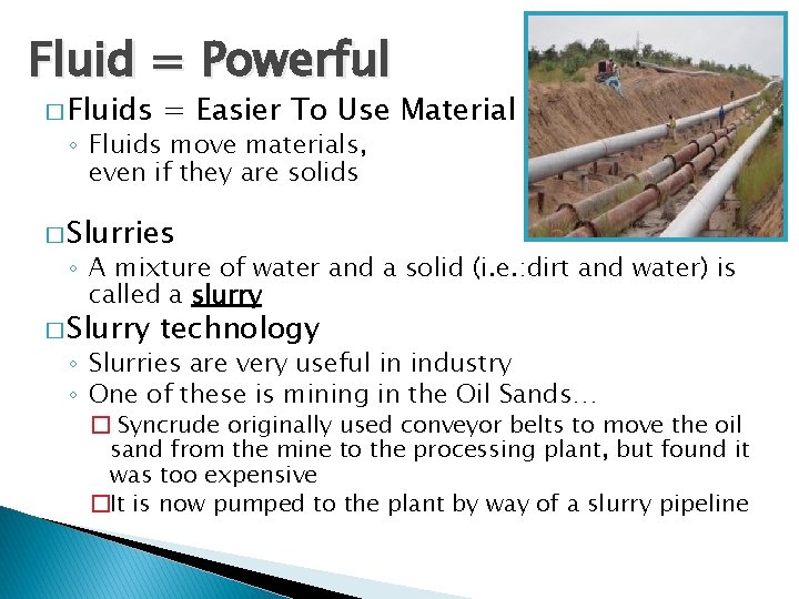 Fluid = Powerful � Fluids = Easier To Use Material ◦ Fluids move materials,