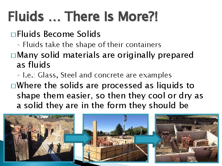 Fluids … There Is More? ! � Fluids Become Solids ◦ Fluids take the