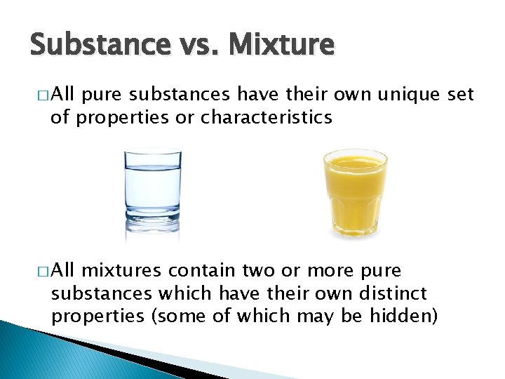 Substance vs. Mixture � All pure substances have their own unique set of properties