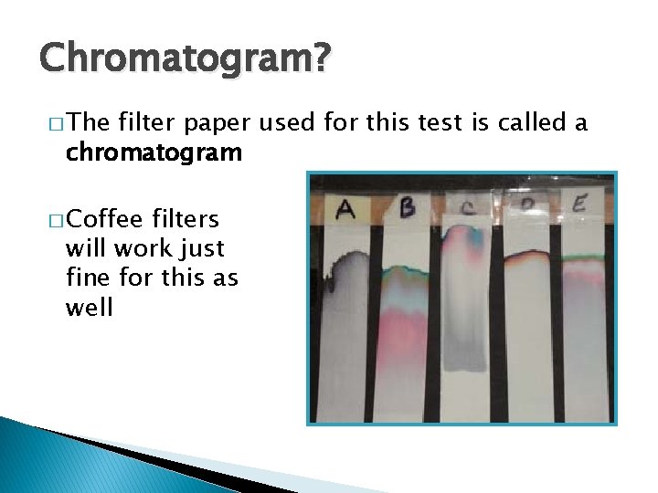 Chromatogram? � The filter paper used for this test is called a chromatogram �