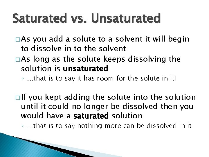 Saturated vs. Unsaturated � As you add a solute to a solvent it will