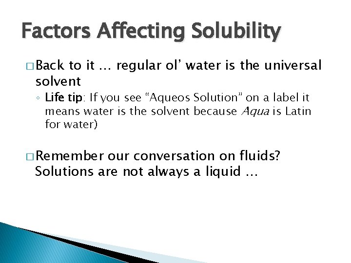 Factors Affecting Solubility � Back to it … regular ol’ water is the universal