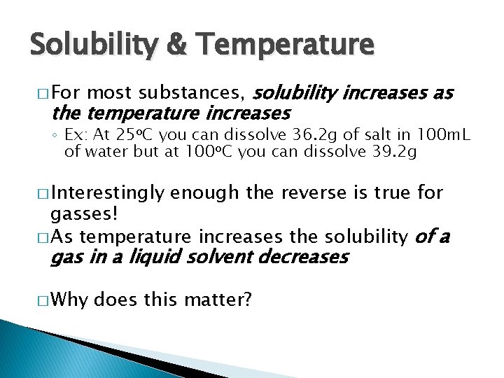 Solubility & Temperature � For most substances, solubility increases as the temperature increases ◦