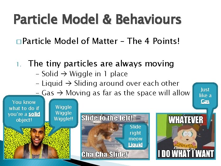 Particle Model & Behaviours � Particle 1. Model of Matter – The 4 Points!