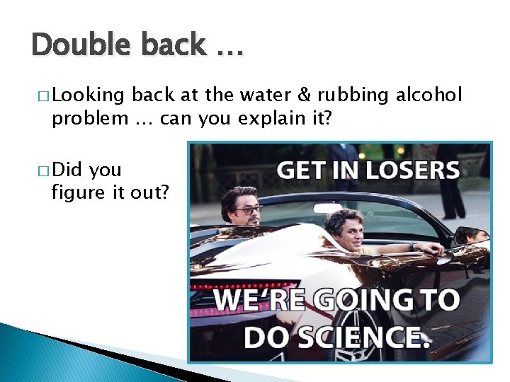 Double back … � Looking back at the water & rubbing alcohol problem …