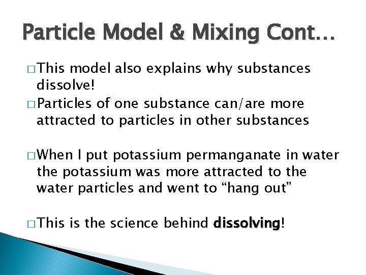 Particle Model & Mixing Cont… � This model also explains why substances dissolve! �