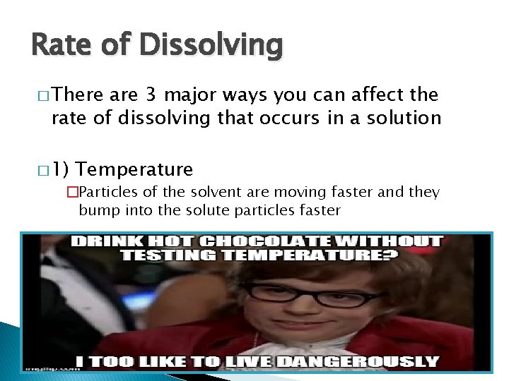 Rate of Dissolving � There are 3 major ways you can affect the rate