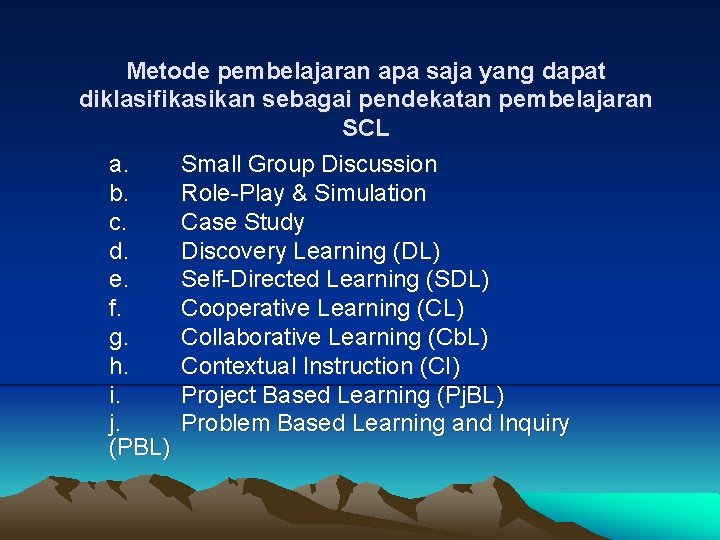 Metode pembelajaran apa saja yang dapat diklasifikasikan sebagai pendekatan pembelajaran SCL a. Small Group