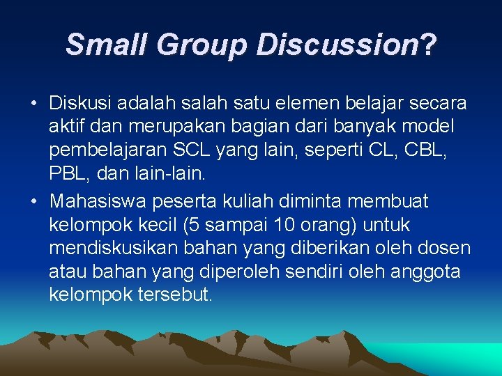 Small Group Discussion? • Diskusi adalah satu elemen belajar secara aktif dan merupakan bagian