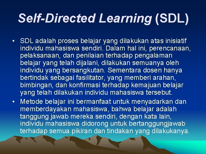 Self-Directed Learning (SDL) • SDL adalah proses belajar yang dilakukan atas inisiatif individu mahasiswa