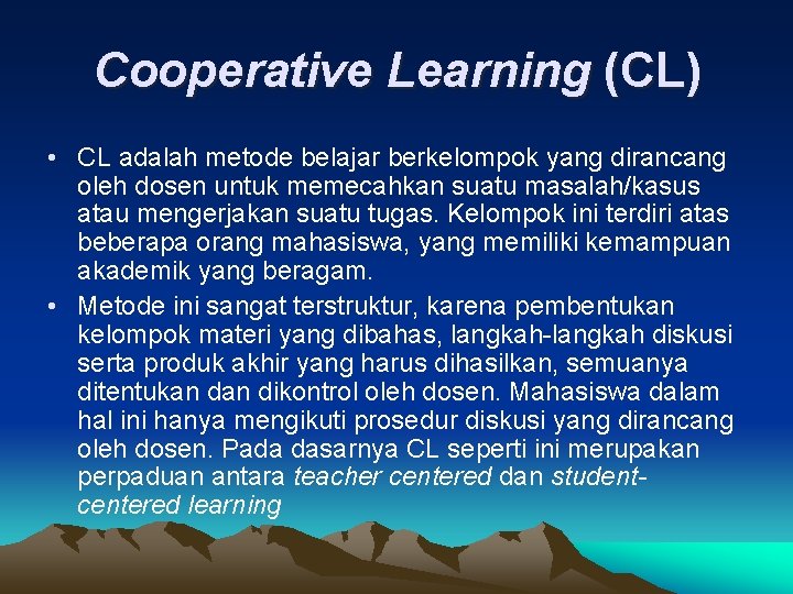 Cooperative Learning (CL) • CL adalah metode belajar berkelompok yang dirancang oleh dosen untuk