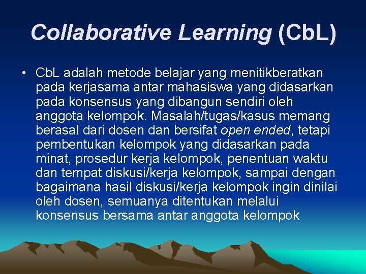 Collaborative Learning (Cb. L) • Cb. L adalah metode belajar yang menitikberatkan pada kerjasama