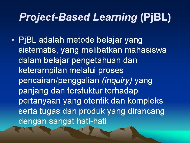 Project-Based Learning (Pj. BL) • Pj. BL adalah metode belajar yang sistematis, yang melibatkan