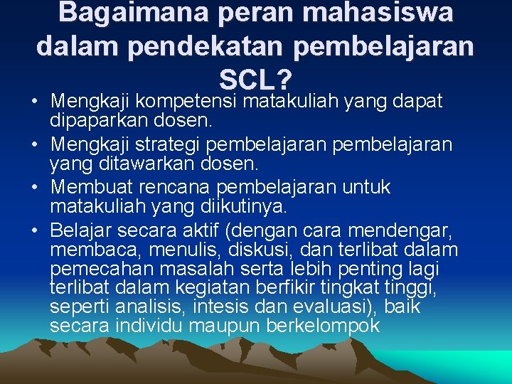 Bagaimana peran mahasiswa dalam pendekatan pembelajaran SCL? • Mengkaji kompetensi matakuliah yang dapat dipaparkan