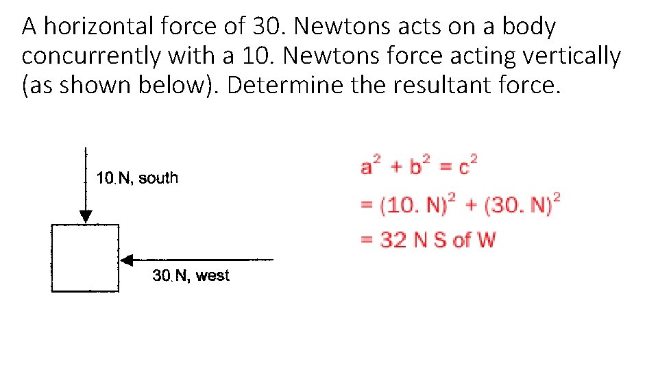 A horizontal force of 30. Newtons acts on a body concurrently with a 10.