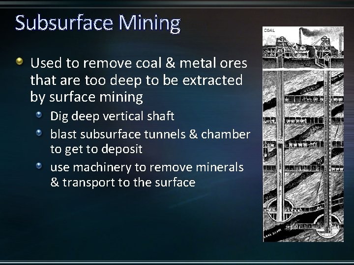 Subsurface Mining Used to remove coal & metal ores that are too deep to