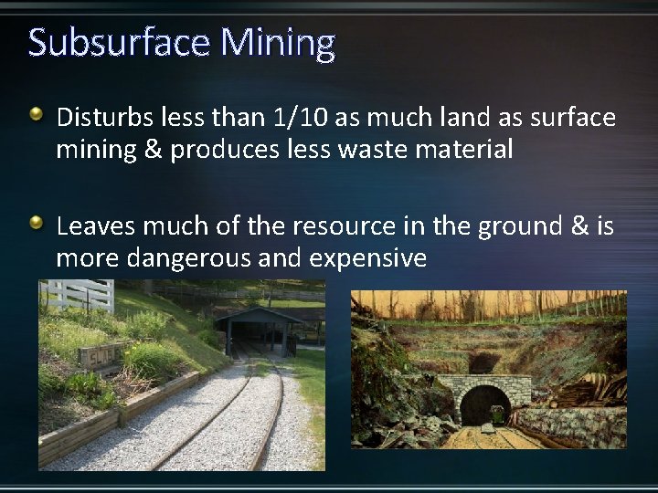 Subsurface Mining Disturbs less than 1/10 as much land as surface mining & produces