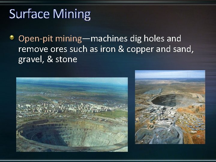 Surface Mining Open-pit mining—machines dig holes and remove ores such as iron & copper