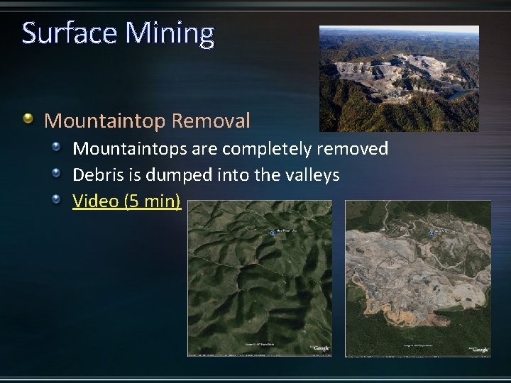 Surface Mining Mountaintop Removal Mountaintops are completely removed Debris is dumped into the valleys