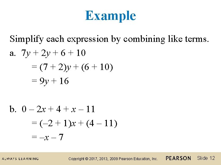 Example Simplify each expression by combining like terms. a. 7 y + 2 y
