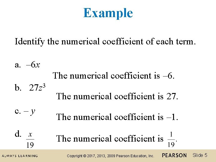 Example Identify the numerical coefficient of each term. a. ‒ 6 x The numerical
