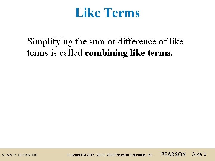 Like Terms Simplifying the sum or difference of like terms is called combining like