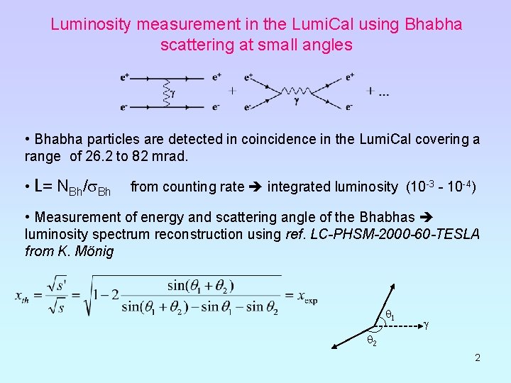 Luminosity measurement in the Lumi. Cal using Bhabha scattering at small angles • Bhabha