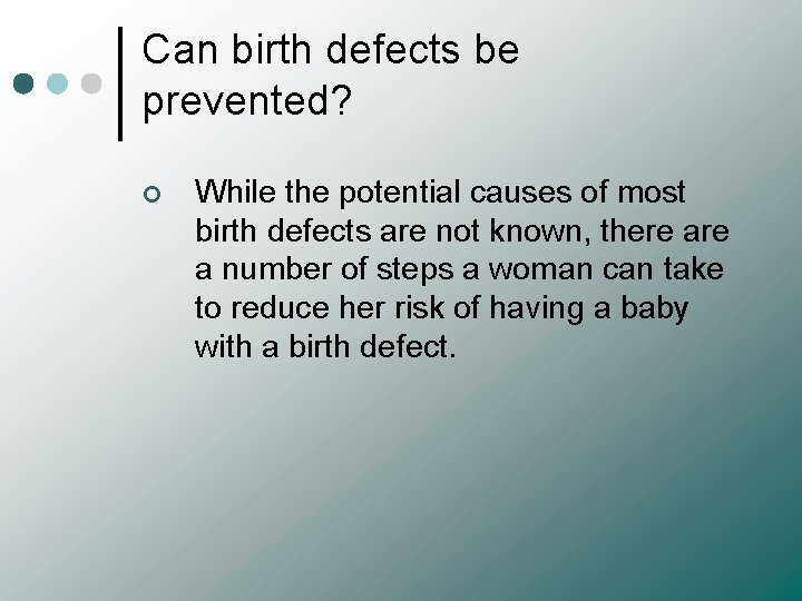 Can birth defects be prevented? ¢ While the potential causes of most birth defects