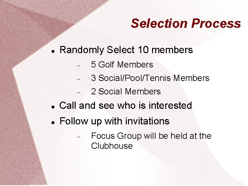 Selection Process Randomly Select 10 members 5 Golf Members 3 Social/Pool/Tennis Members 2 Social