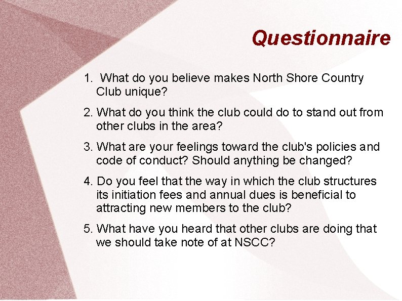 Questionnaire 1. What do you believe makes North Shore Country Club unique? 2. What