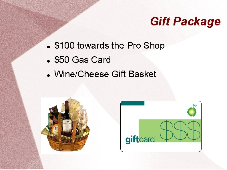 Gift Package $100 towards the Pro Shop $50 Gas Card Wine/Cheese Gift Basket 