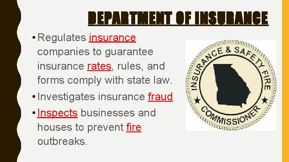 DEPARTMENT OF INSURANCE • Regulates insurance companies to guarantee insurance rates, rules, and forms