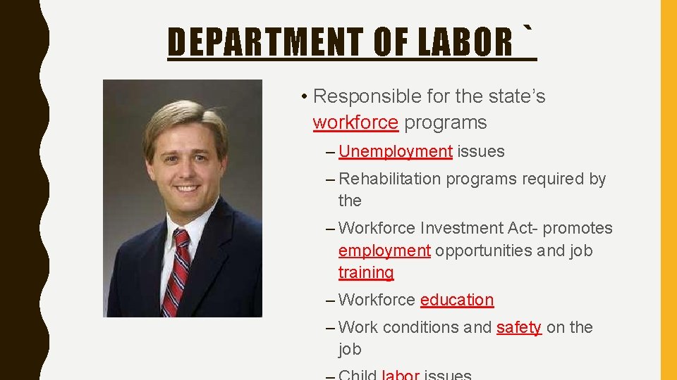 DEPARTMENT OF LABOR ` • Responsible for the state’s workforce programs – Unemployment issues