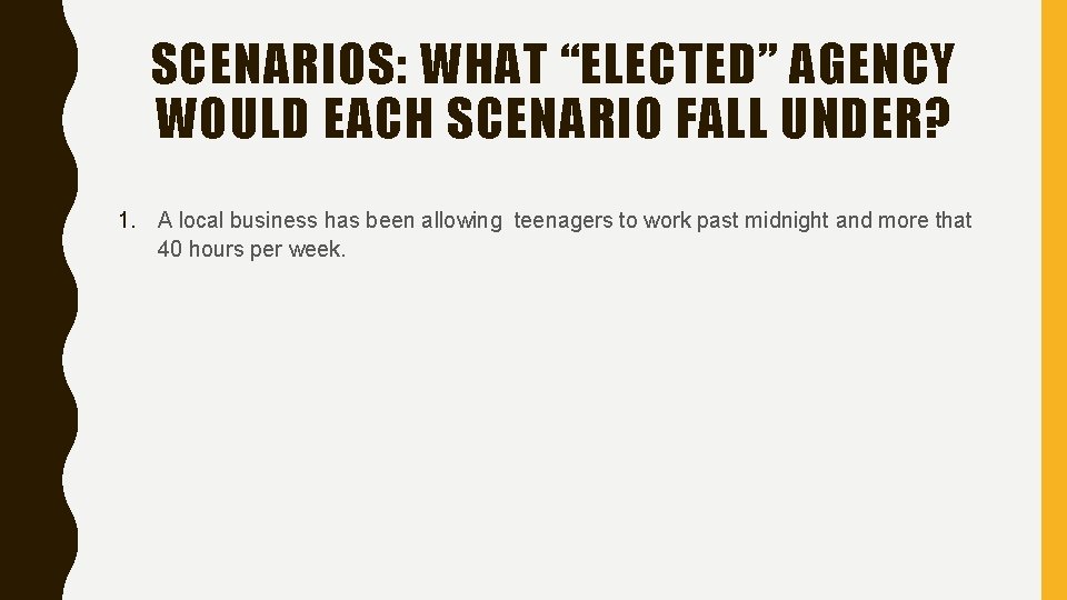 SCENARIOS: WHAT “ELECTED” AGENCY WOULD EACH SCENARIO FALL UNDER? 1. A local business has
