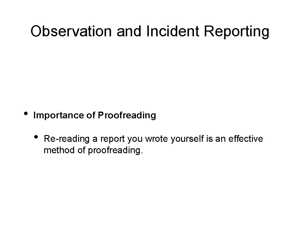 Observation and Incident Reporting • Importance of Proofreading • Re-reading a report you wrote