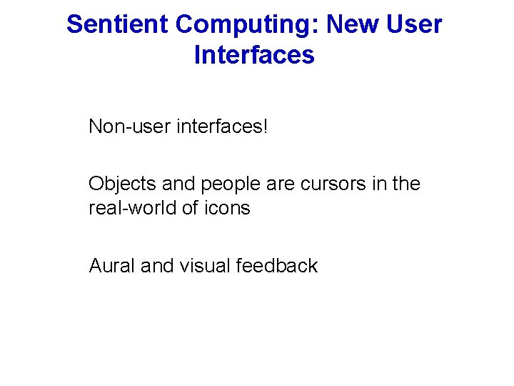 Sentient Computing: New User Interfaces § Non-user interfaces! § Objects and people are cursors