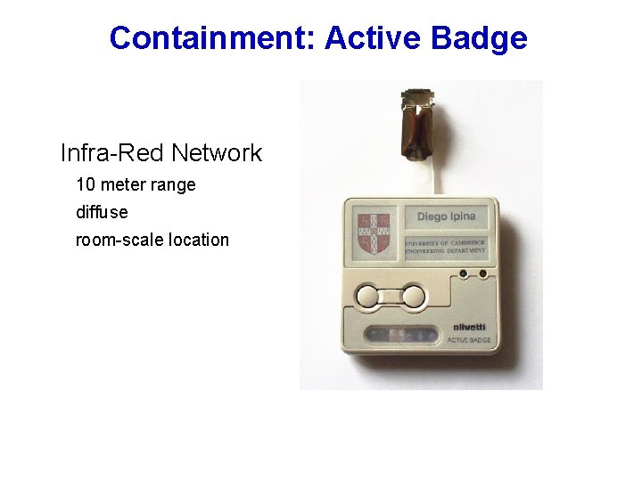 Containment: Active Badge Infra-Red Network 10 meter range diffuse room-scale location 