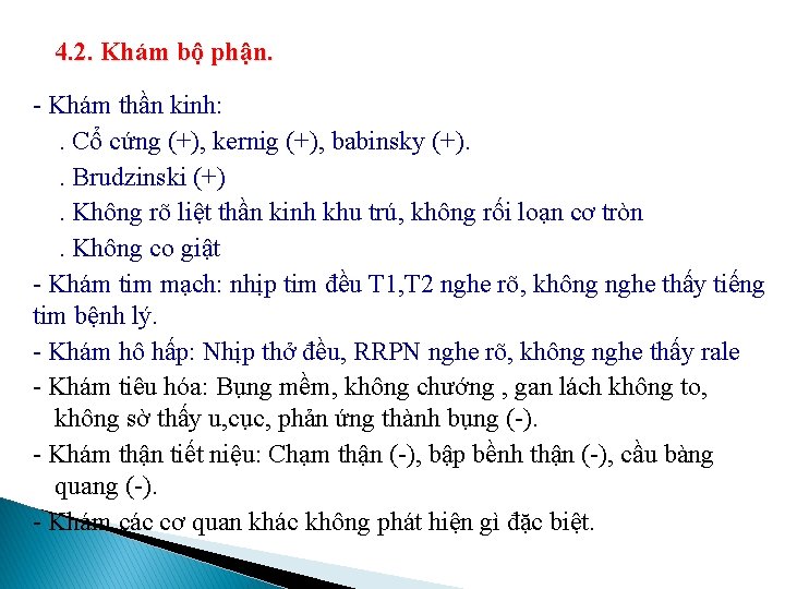 4. 2. Khám bộ phận. - Khám thần kinh: . Cổ cứng (+), kernig