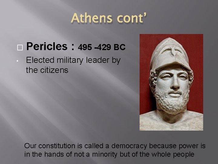 Athens cont’ � • Pericles : 495 -429 BC Elected military leader by the