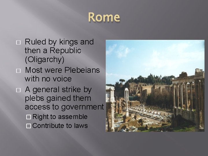Rome � � � Ruled by kings and then a Republic (Oligarchy) Most were