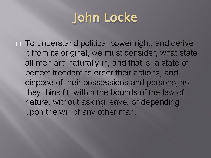 John Locke � To understand political power right, and derive it from its original,